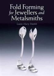 Fold Forming for Jewellers and Metalsmiths - Louise Mary Muttitt (ISBN: 9781785002724)