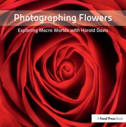 Photographing Flowers (ISBN: 9780240820736)