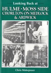 Looking Back at Hulme, Moss Side, Chorlton on Medlock and Ardwick (ISBN: 9780946361342)