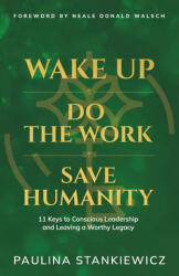 Wake Up - Do the Work - Save Humanity - Paulina Stankiewicz, Neale Donald Walsch (ISBN: 9789083416304)