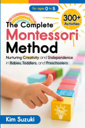 The Complete Montessori Method Book - Kim Suzuki (ISBN: 9781738362608)