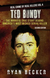 Ted Bundy: The Horrific True Story behind America's Most Wicked Serial Killer - Ryan Becker, True Crime Seven (ISBN: 9781986609586)