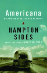 Americana: Dispatches from the New Frontier - Hampton Sides (ISBN: 9781400033553)