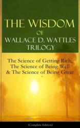 Wisdom of Wallace D. Wattles Trilogy - Wallace D Wattles (ISBN: 9788026891635)