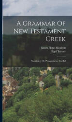 A Grammar Of New Testament Greek: Moulton, J. H. Prolegomena. 2nd Ed - Nigel Turner (ISBN: 9781015625358)