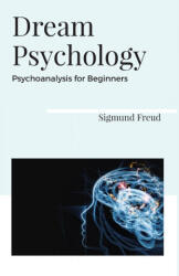 Dream Psychology Psychoanalysis for Beginners - Sigmund Freud (ISBN: 9789388191449)