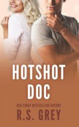 Hotshot Doc - R. S. Grey (ISBN: 9781790867233)