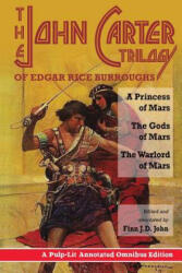 The John Carter Trilogy of Edgar Rice Burroughs: A Princess of Mars; The Gods of Mars; A Warlord of Mars - Finn J D John (ISBN: 9780986409707)