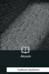Alcools - Guillaume Apollinaire (ISBN: 9781979873291)