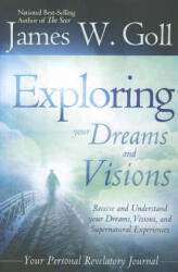 Exploring Your Dreams and Visions - James W. Goll (ISBN: 9780768403152)
