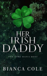 Her Irish Daddy: A Dark Mafia Romance - Bianca Cole (2020)