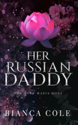 Her Russian Daddy: A Dark Mafia Romance - Bianca Cole (2020)