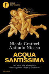 Acqua santissima. La Chiesa e la 'ndrangheta: storia di potere, silenzi e assoluzioni - Nicola Gratteri, Antonio Nicaso (ISBN: 9788804727934)