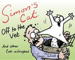 Simon's Cat Off to the Vet . . . and Other Cat-Astrophes - Simon Tofield, Simon Tofield (ISBN: 9781617754029)
