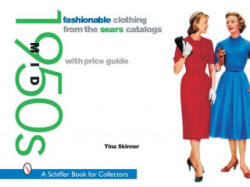 Fashionable Clothing from the Sears Catalogs: Mid 1950s - Tina Skinner (ISBN: 9780764316203)
