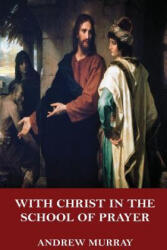 With Christ in the School of Prayer - Andrew Murray (ISBN: 9781546774495)