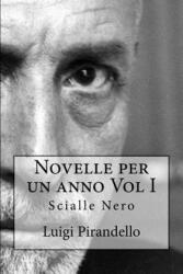 Novelle Per Un Anno Vol I Scialle Nero: Scialle Nero - Prima Notte - Il Fumo - Il Tabernacolo - Difesa del M - Luigi Pirandello (ISBN: 9781497325425)