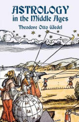 Astrology in the Middle Ages - Theodore Otto Wedel (ISBN: 9780486436425)