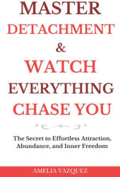 Master Detachment & Watch Everything Chase You - Amelia Vazquez (2025)