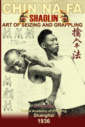 Shaolin Chin Na Fa. Art of Seizing and Grappling - Andrew Timofeevich (2008)