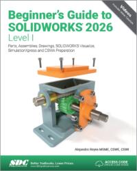 Beginner's Guide to SOLIDWORKS 2026 - Level I (ISBN: 9781630577728)