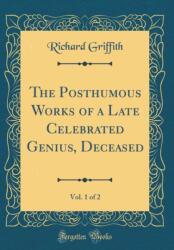 The Posthumous Works of a Late Celebrated Genius, Deceased, Vol. 1 of 2 (ISBN: 9780428785512)