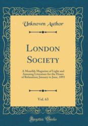 London Society, Vol. 63: A Monthly Magazine of Light and Amusing Literature for the Hours of Relaxation; January to June, 1893 (ISBN: 9780428785017)