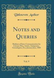 Notes and Queries, Vol. 9: Medium of Inter-Communication for Literary Men, Artists, Antiquaries, Genealogists, Etc; ; January June, 1860 (ISBN: 9780428783792)