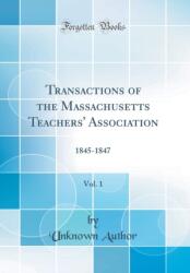 Transactions of the Massachusetts Teachers' Association, Vol. 1: 1845-1847 (ISBN: 9780428787189)