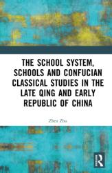 The School System, Schools and Confucian Classical Studies in the Late Qing and Early Republic of China (ISBN: 9781032916934)