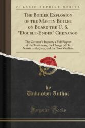 The Boiler Explosion of the Martin Boiler on Board the U. S. Double-Ender Chenango (ISBN: 9780282937997)