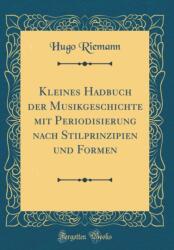 Kleines Hadbuch Der Musikgeschichte Mit Periodisierung Nach Stilprinzipien Und Formen (ISBN: 9780332537313)