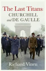 The Last Titans: Churchill and de Gaulle - Vinen, Richard (ISBN: 9781526668912)