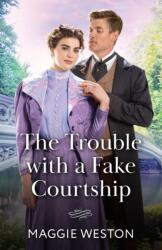 The Trouble With A Fake Courtship (ISBN: 9780263418835)