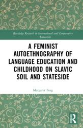 A Feminist Autoethnography of Language Education and Childhood on Slavic Soil and Stateside (ISBN: 9781032743899)