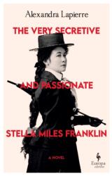 The Very Secretive and Passionate Stella Miles Franklin (ISBN: 9781787706286)