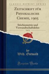 Zeitschrift fur Physikalische Chemie, 1905, Vol. 52: Stoechiometrie und Verwandtschaftslehre (ISBN: 9780484971560)