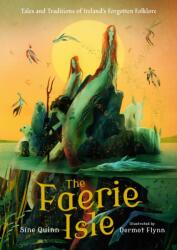 The Faerie Isle: Tales and Traditions of Ireland's Forgotten Folklore (ISBN: 9781529518603)