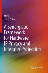 A Synergistic Framework for Hardware IP Privacy and Integrity Protection (ISBN: 9783030412494)