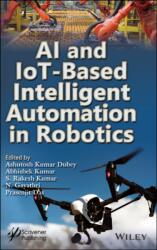 AI and IoT-Based Intelligent Automation in Robotics (ISBN: 9781119711209)