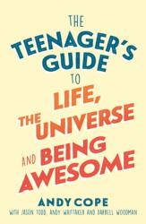 The Teenager's Guide to Life, the Universe and Being Awesome (ISBN: 9781473679429)