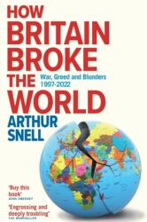 How Britain Broke the World (ISBN: 9781912454648)