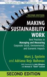 Making Sustainability Work: Best Practices in Managing and Measuring Corporate Social, Environmental, and Economic Impacts - Marc J. Epstein, Adriana Rejc Buhovac, John Elkington (2014)