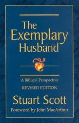 The Exemplary Husband: A Biblical Perspective - Stuart Scott, John F. MacArthur (2002)