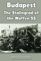 Budapest: The Stalingrad of the Waffen-SS - Richard Landwehr (ISBN: 9781468160055)