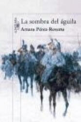 La sombra del águila - Arturo Pérez-Reverte (ISBN: 9788420474694)
