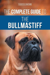 The Complete Guide to the Bullmastiff - Vanessa Richie (ISBN: 9781954288591)