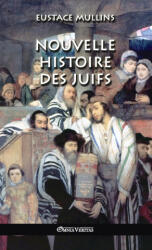 Nouvelle histoire des Juifs - Eustace Mullins (ISBN: 9781913890193)