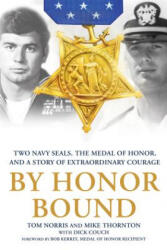 By Honor Bound: Two Navy Seals, the Medal of Honor, and a Story of Extraordinary Courage - Tom Norris, Mike Thornton, Dick Couch (ISBN: 9781250130211)