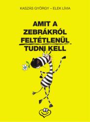 Amit a zebrákról feltétlenül tudni kell (ISBN: 9789636148454)